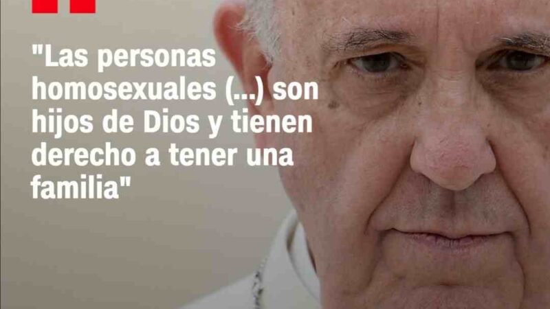 PAPA RESPALDA UNIONES ENTRE PERSONAS DEL MISMO SEXO