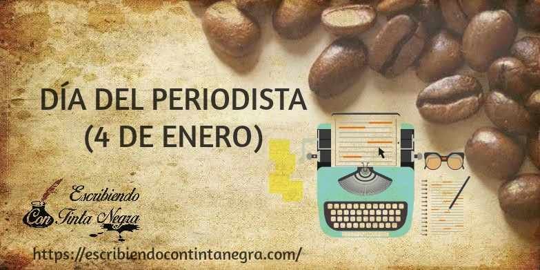 DÍA DEL PERIODISTA (4 DE ENERO)